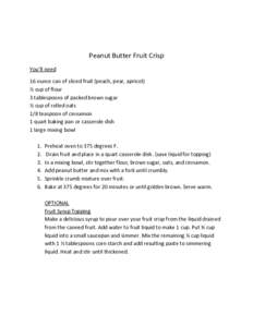 Peanut Butter Fruit Crisp You’ll need 16 ounce can of sliced fruit (peach, pear, apricot) ½ cup of flour 3 tablespoons of packed brown sugar ½ cup of rolled oats