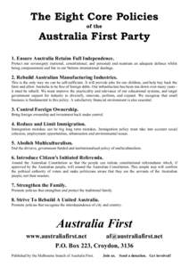 The Eight Core Policies of the Australia First Party 1. Ensure Australia Retains Full Independence. Protect our sovereignty (national, constitutional, and personal) and maintain an adequate defence whilst