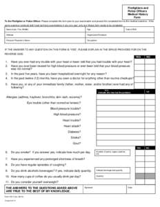 Firefighters and Police Officers Medical History Form To the Firefighter or Police Officer: Please complete this form prior to your examination and present the completed form to the medical examiner. If the same examiner