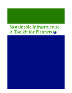 Sustainable Infrastructure: A Toolkit for Planners Sustainable Infrastructure: A Toolkit for Planners This Toolkit was produced by a team of volunteers working under the auspices of the