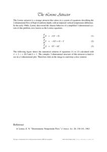 The Lorenz Attractor The Lorenz attractor is a strange attractor that arises in a system of equations describing the 2-dimensional flow of fluid of uniform depth, with an imposed vertical temperature difference. In the e