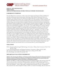 SENIOR LEADERSHIP TEAM JOHN H. HITCHCOCK, PH.D. DIRECTOR & ASSOCIATE PROFESSOR, INSTRUCTIONAL SYSTEMS TECHNOLOGY EXPERIENCE OVERVIEW Dr. John Hitchcock is the director of the Center for Evaluation & Education Policy (CEE