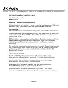 JK Audio  JK Audio, IncE 6th Street, Sandwich, IL8502 fax www.jkaudio.com NOT FOR RELEASE UNTIL MARCH 15, 2011 New Product Press Release March 15, 2011