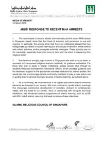 MEDIA STATEMENT 16 March 2016 MUIS’ RESPONSE TO RECENT MHA ARRESTS 1 The recent spate of terrorist attacks internationally and the recent MHA arrests