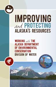 IMPROVING and PROTECTING ALASKA’S RESOURCES WORKING with THE ALASKA DEPARTMENT OF ENVIRONMENTAL