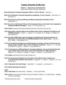 Tuesday, November 25 (Morning) Theatre 1 – Geoscience and Exploration Chairs: Beth Fischer and Karen Gochnauer 08:40 Northwest Territories Geoscience Office: A Year in Review – Ketchum, J. 09:[removed]Northwest Territ