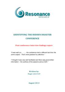IDENTIFYING THE HIDDEN DISASTER CONFERENCE Post-conference interview findings report “It was well run. ……. the conference took a different tact than the same subject. That’s what grabbed my attention.”
