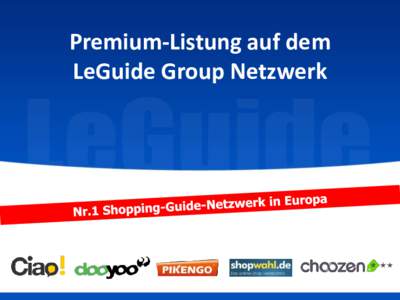 Premium-Listung auf dem LeGuide Group Netzwerk Nr.1 der Shopping Guides in Europa (Comscore Januar 2014)