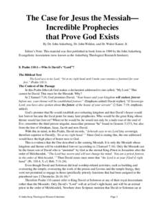 The Case for Jesus the Messiah— Incredible Prophecies that Prove God Exists By Dr. John Ankerberg, Dr. John Weldon, and Dr. Walter Kaiser, Jr. Editor’s Note: This material was first published in book form in 1989 by 