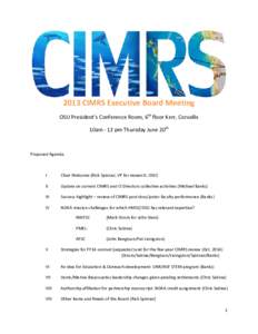 2013 CIMRS Executive Board Meeting OSU President’s Conference Room, 6th floor Kerr, Corvallis 10am - 12 pm Thursday June 20th Proposed Agenda: