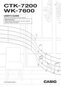 CTK-7200 WK-7600 USER’S GUIDE Please keep all information for future reference. Safety Precautions Before trying to use the keyboard, be sure to read the