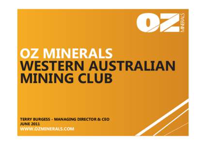 OZ MINERALS WESTERN AUSTRALIAN MINING CLUB TERRY BURGESS - MANAGING DIRECTOR & CEO JUNE 2011