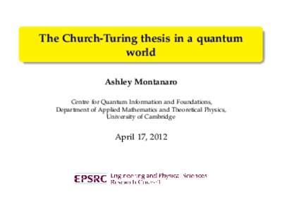 The Church-Turing thesis in a quantum world Ashley Montanaro Centre for Quantum Information and Foundations, Department of Applied Mathematics and Theoretical Physics, University of Cambridge