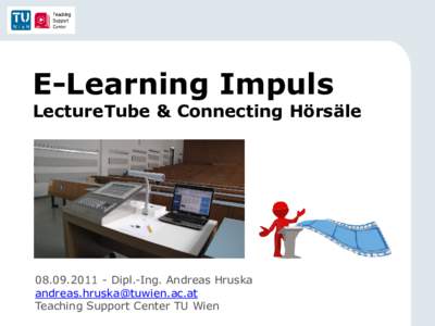 E-Learning Impuls  LectureTube & Connecting HörsäleDipl.-Ing. Andreas Hruska 
