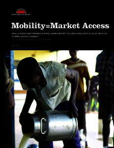 Mobility=Market Access SMALLHOLDER DAIRY FARMERS IN RURAL ZAMBIA REPORT ON USING WORLD BICYCLE RELIEF BICYCLES TO BRING GOODS TO MARKET Conducted and reported by World Bicycle Relief May 2010