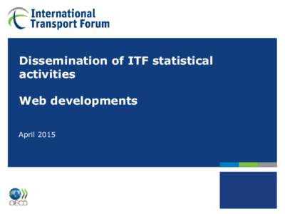 Dissemination of ITF statistical activities Web developments April 2015  2