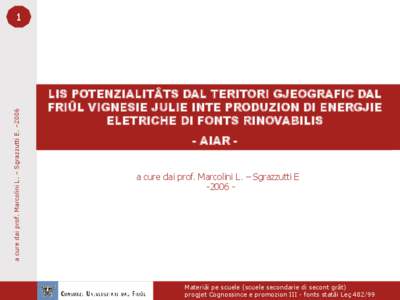 a cure dai prof. Marcolini L. – Sgrazzutti E. –[removed]LIS POTENZIALITÂTS DAL TERITORI GJEOGRAFIC DAL FRIÛL VIGNESIE JULIE INTE PRODUZION DI ENERGJIE