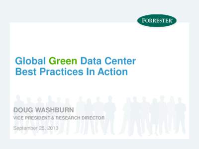 Global Green Data Center Best Practices In Action DOUG WASHBURN VICE PRESIDENT & RESEARCH DIRECTOR