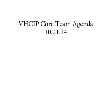 VHCIP Core Team Agenda[removed] VT Health Care Innovation Project Core Team Meeting Agenda October 21, [removed]:30 pm-2:30pm