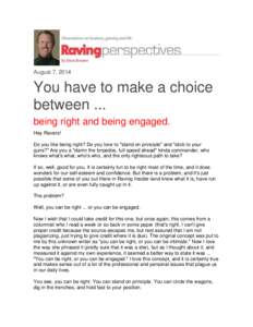 August 7, 2014  You have to make a choice between ... being right and being engaged. Hey Ravers!