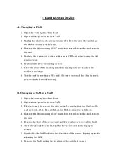 I. Card Access Device A. Changing a CAD 1. Open the vending machine door 2. Open interior panel to access CAD. 3. Unplug the black cable and network cable from the unit. Be careful, as the Molex connector is delicate.