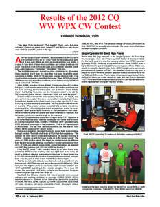 Results of the 2012 CQ WW WPX CW Contest BY RANDY THOMPSON,* K5ZD “Yes, dear, I’ll be there soon”...”Pull weeds? “Sure. Just a few more minutes”. Closed the shack door, called CQ and 30 hours later found