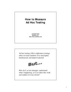 How to Measure Ad Hoc Testing Jonathan Bach Satisfice, Inc. http://www.satisfice.com