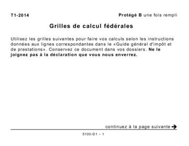 Protégé B une fois rempli  T1-2014 Grilles de calcul fédérales Utilisez les grilles suivantes pour faire vos calculs selon les instructions