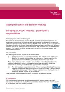 Aboriginal family-led decision-making Initiating an AFLDM meeting – practitioner’s responsibilities Redevelopment of the AFDM program The family-led decision-making program (FLDM) has been developed to implement the 