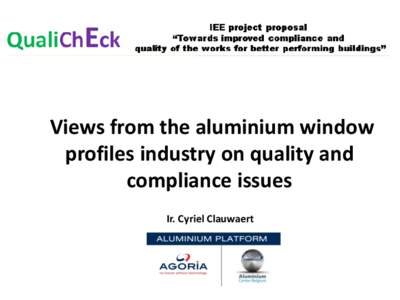 Views from the aluminium window profiles industry on quality and compliance issues Ir. Cyriel Clauwaert  1. Actual situation in EU