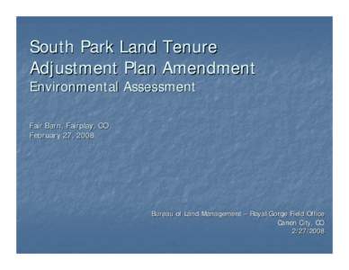 South Park Land Tenure Adjustment Plan Amendment Environmental Assessment Fair Barn, Fairplay, CO February 27, 2008