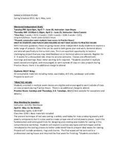 DANACA DESIGN STUDIO Spring Schedule 2015: April, May, June Mentored Independent Study Tuesday PM: 6pm-9pm, April 7 – June 30, Instructor: Juan Reyes Thursday AM: 10:30am-1:30pm, April 2 – June 25, Instructor: Dana C