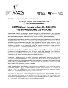 Media Release – Australian Academy of Cinema and Television Arts  AUSTRALIAN ACADEMY ANNOUNCES NOMINEES FOR 4TH AACTA INTERNATIONAL AWARDS  BIRDMAN leads the way followed by BOYHOOD,