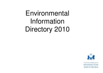 Environmental Information Directory 2010 The Royal Borough of Kensington and Chelsea’s Environmental Information Directory