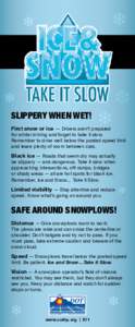 SLIPPERY WHEN WET! First snow or ice — Drivers aren’t prepared for winter driving and forget to take it slow. Remember to drive well below the posted speed limit and leave plenty of room between cars.