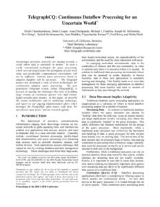 TelegraphCQ: Continuous Dataflow Processing for an Uncertain World+ Sirish Chandrasekaran, Owen Cooper, Amol Deshpande, Michael J. Franklin, Joseph M. Hellerstein, Wei Hong*, Sailesh Krishnamurthy, Sam Madden, Vijayshank