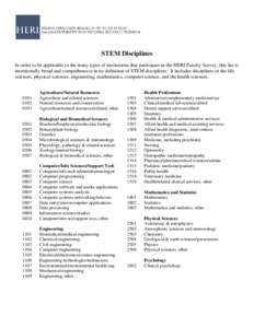 STEM Disciplines In order to be applicable to the many types of institutions that participate in the HERI Faculty Survey, this list is intentionally broad and comprehensive in its definition of STEM disciplines. It inclu