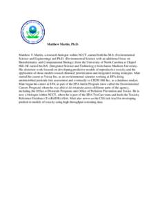 Matthew Martin, Ph.D.  Matthew T. Martin, a research biologist within NCCT, earned both his M.S. (Environmental Science and Engineering) and Ph.D. (Environmental Science with an additional focus on Bioinformatics and Com