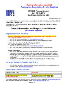 Meeting Information Update #2 Registration, Cancellation & Hotel Deadlines IEEE 802 Plenary Session July 13-18, 2014 San Diego, California USA Monday June 9, 2014