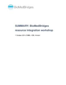 SUMMARY: BioMedBridges resource integration workshop 1 October 2014, EMBL –EBI, Hinxton Table of contents TABLE OF CONTENTS .............................................................................................
