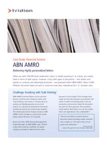 Case Study: Financial Services  ABN AMRO Delivering highly personalized letters When you print 700,000 bank statements a day it is hardly surprising if, as a bank, you mainly think in terms of bulk output. However, many 