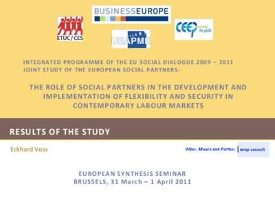 INTEGRATED PROGRA MME OF THE EU SOCIA L DIALOGUE 2009 – 2011 JOINT STUDY OF THE EUROPEAN SOCIAL PARTNERS: THE ROLE OF SOCIAL PARTNERS IN THE DEVELOPMENT AND IMPLEMENTATION OF FLEXIBILITY AND SECURITY IN CONTEMPORARY LA