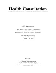 Health Consultation  HOWARD SCHOOL (A/K/A HOWARD HIGH SCHOOL LANDFILL SITE) CHATTANOOGA, HAMILTON COUNTY, TENNESSEE EPA ID# TND100842843