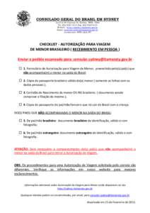 CONSULADO GERAL DO BRASIL EM SYDNEY Level 6/45 Clarence St, Sydney, NSW, 2000 Tel: ([removed]Fax: ([removed]Website : http://sydney.itamaraty.gov.br Email: [removed] Jurisdiction: NSW/QLD/