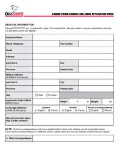CANINE VISION CANADA DOG GUIDE APPLICATION FORM  GENERAL INFORMATION Please PRINT/TYPE and complete ALL parts of this application. We are unable to process applications that are not complete and/or are illegible. Applica