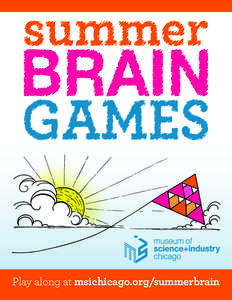 Play along at msichicago.org/summerbrain  Museum of Science and Industry, Chicago Get ready to grow some summer fun!