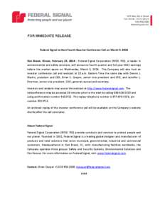 Federal Signal to Host Fourth Quarter Conference Call on March 5, 2014  Oak Brook, Illinois, February 25, [removed]Federal Signal Corporation (NYSE: FSS), a leader in environmental and safety solutions, will announce fourt