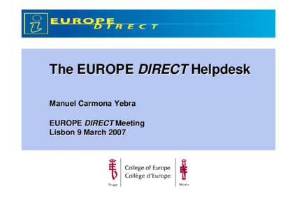 The EUROPE DIRECT Helpdesk Manuel Carmona Yebra EUROPE DIRECT Meeting Lisbon 9 March 2007  New Helpdesk from December 2005