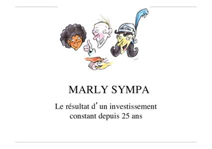 MARLY SYMPA	 
 Le résultat d’un investissement constant depuis 25 ans