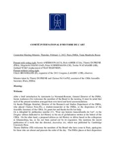 COMITÉ INTERNATIONAL D’HISTOIRE DE L’ART  Committee Meeting Minutes. Thursday, February 2, 2012. Paris, INHA, Tania Hendricks Room Present with voting right: Jaynie ANDERSON (AUS), Rick ASHER (USA), Thierry DUFRENE 